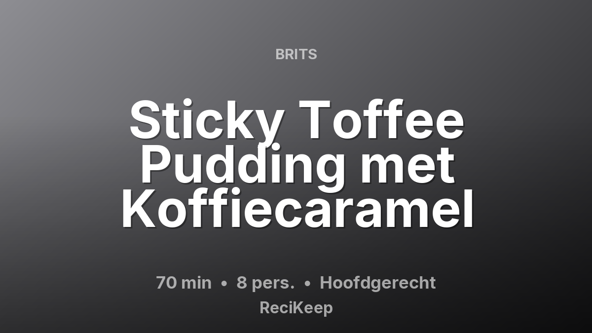 Receptkaart Sticky Toffee Pudding met Koffiecaramel – Hoofdgerecht