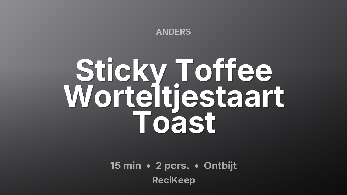 Receptkaart Sticky Toffee Worteltjestaart Toast – Ontbijt