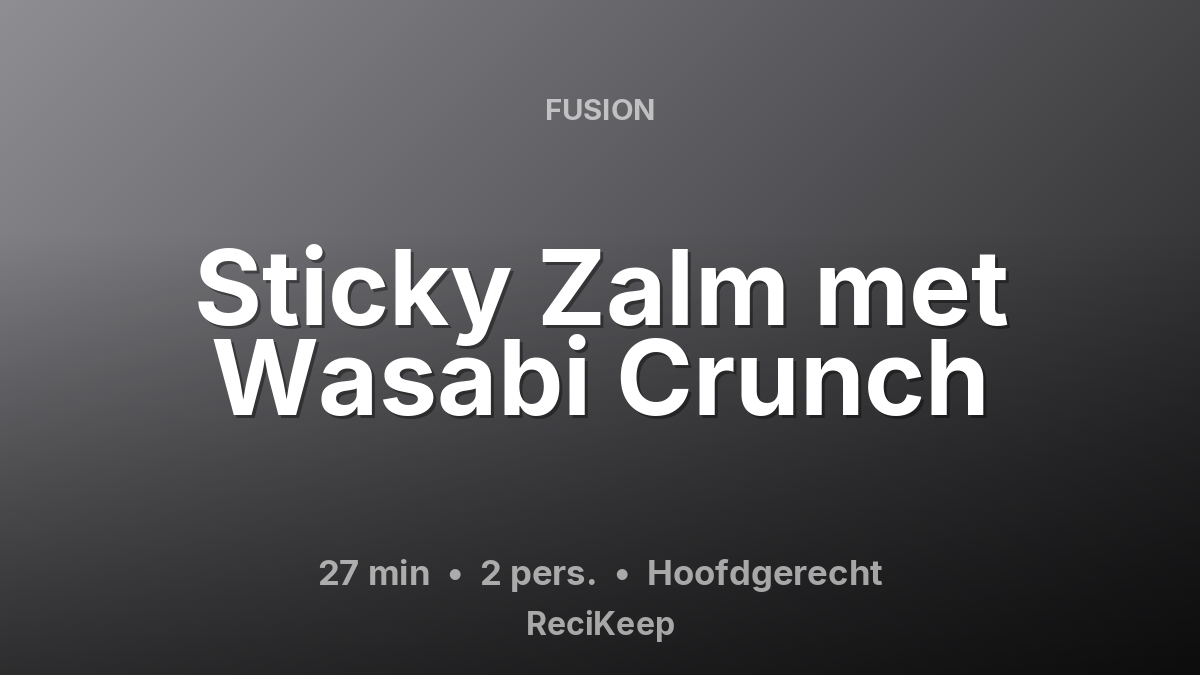 Receptkaart Sticky Zalm met Wasabi Crunch – Hoofdgerecht