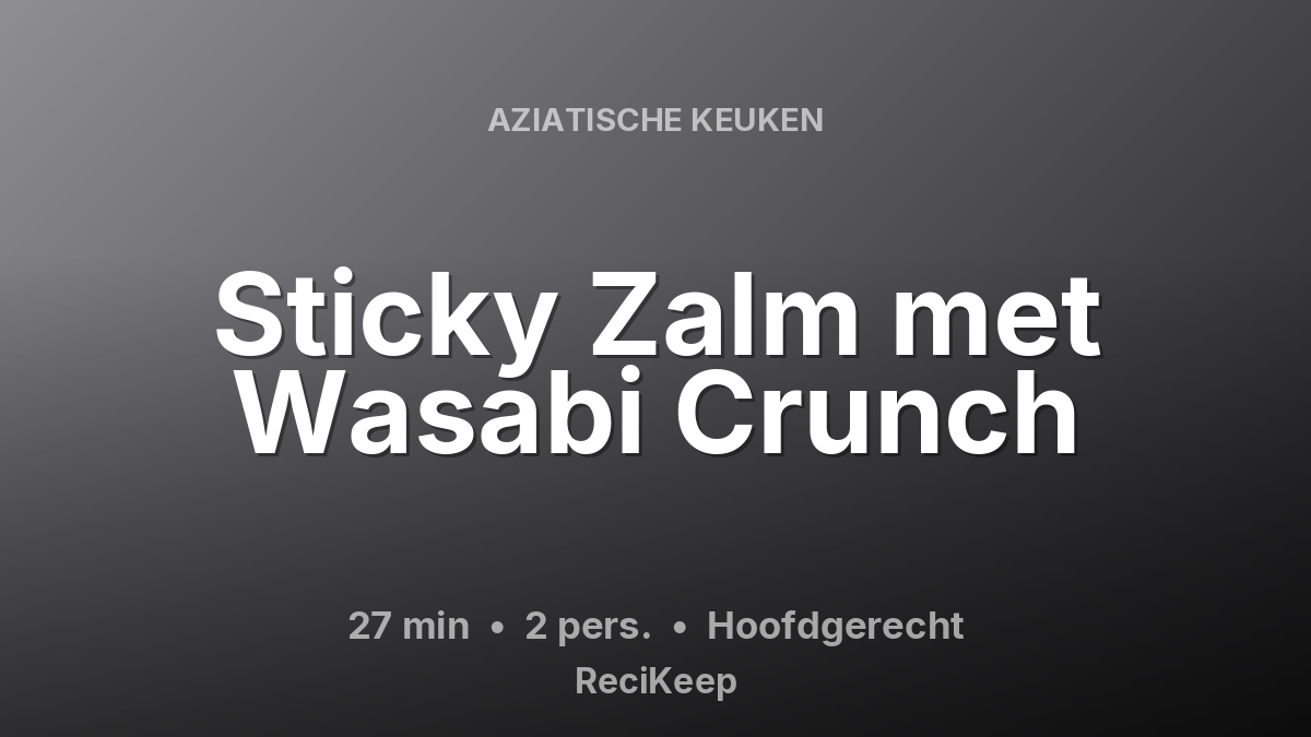 Receptkaart Sticky Zalm met Wasabi Crunch – Hoofdgerecht