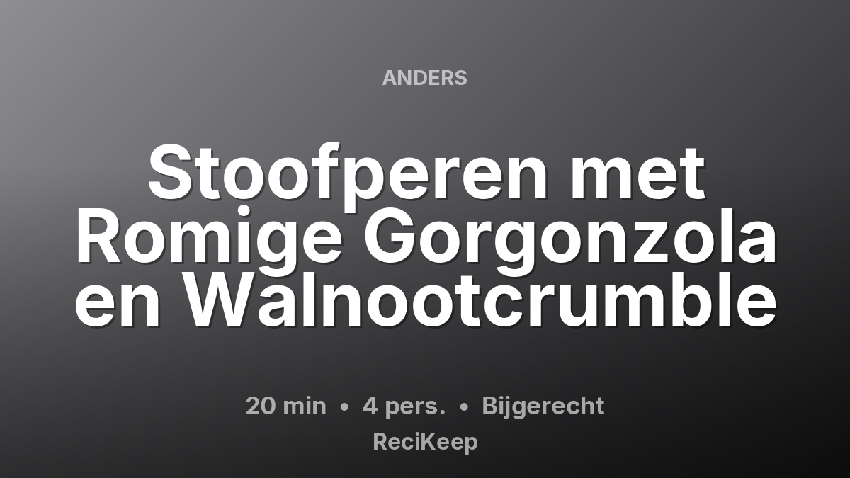 Receptkaart Stoofperen met Romige Gorgonzola en Walnootcrumble – Bijgerecht