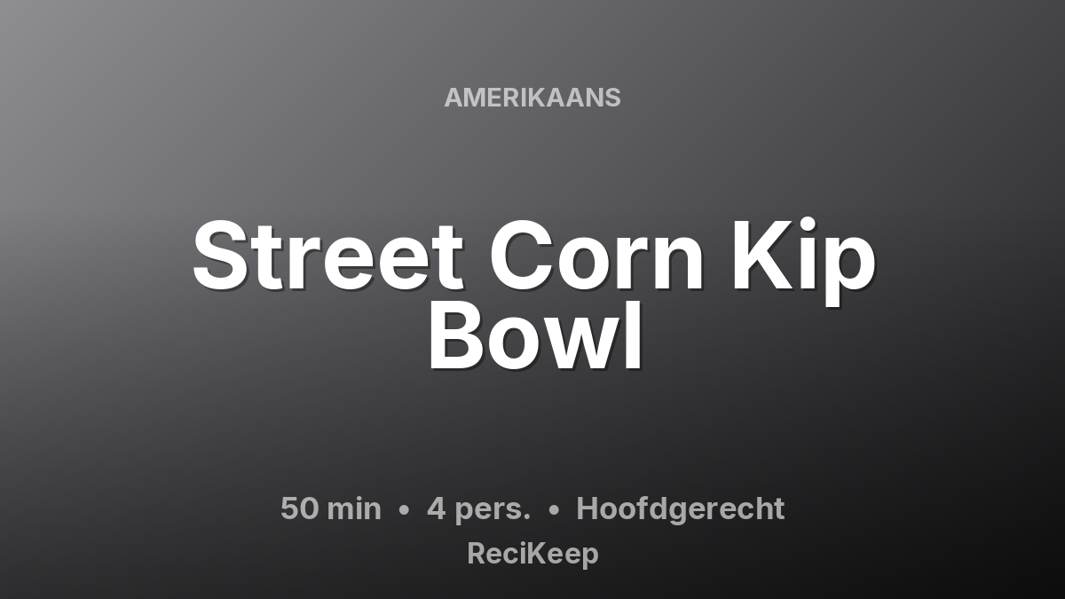 Receptkaart Street Corn Kip Bowl – Hoofdgerecht