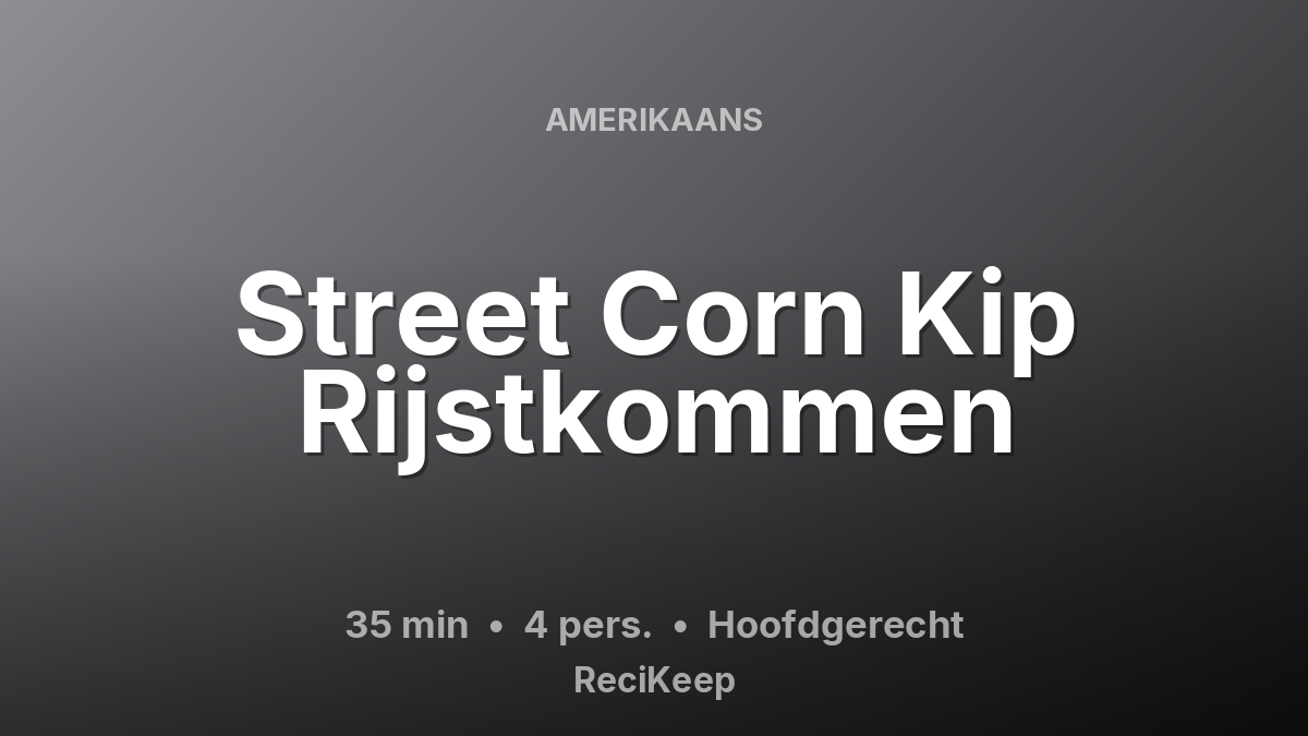 Receptkaart Street Corn Kip Rijstkommen – Hoofdgerecht