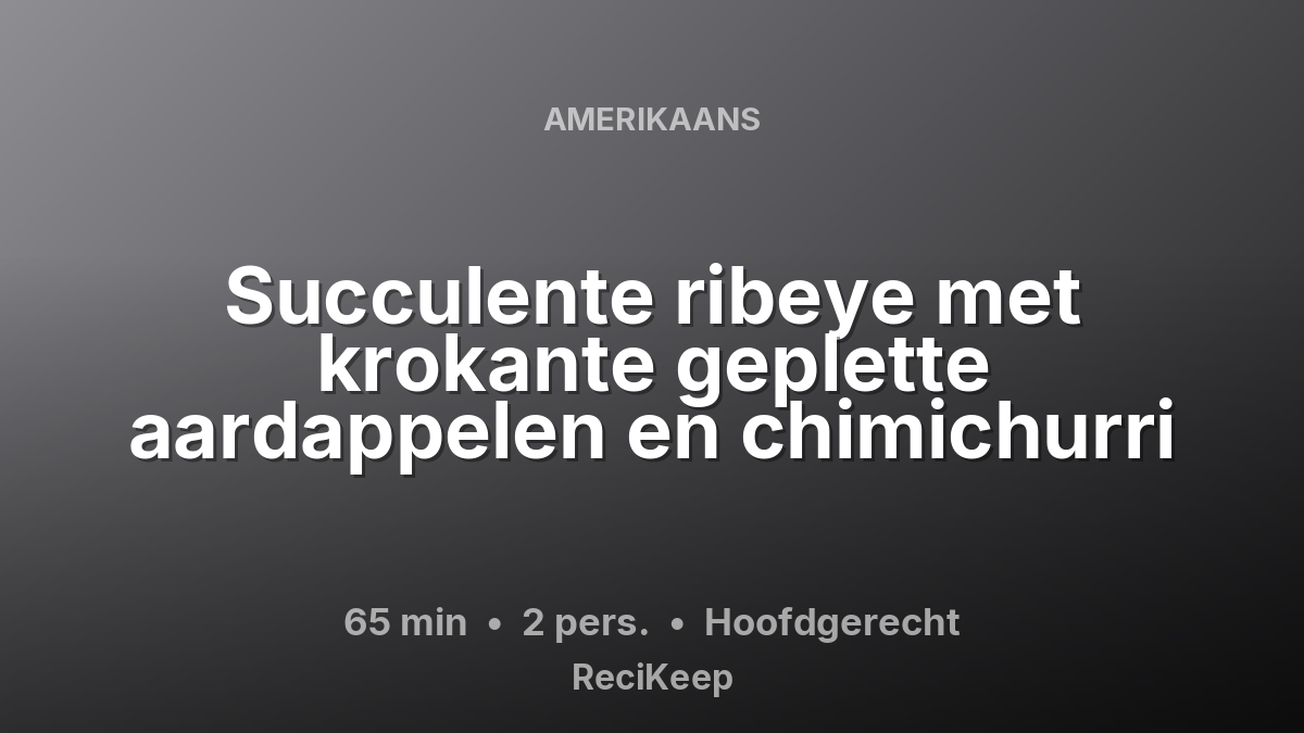 Receptkaart Succulente ribeye met krokante geplette aardappelen en chimichurri – Hoofdgerecht