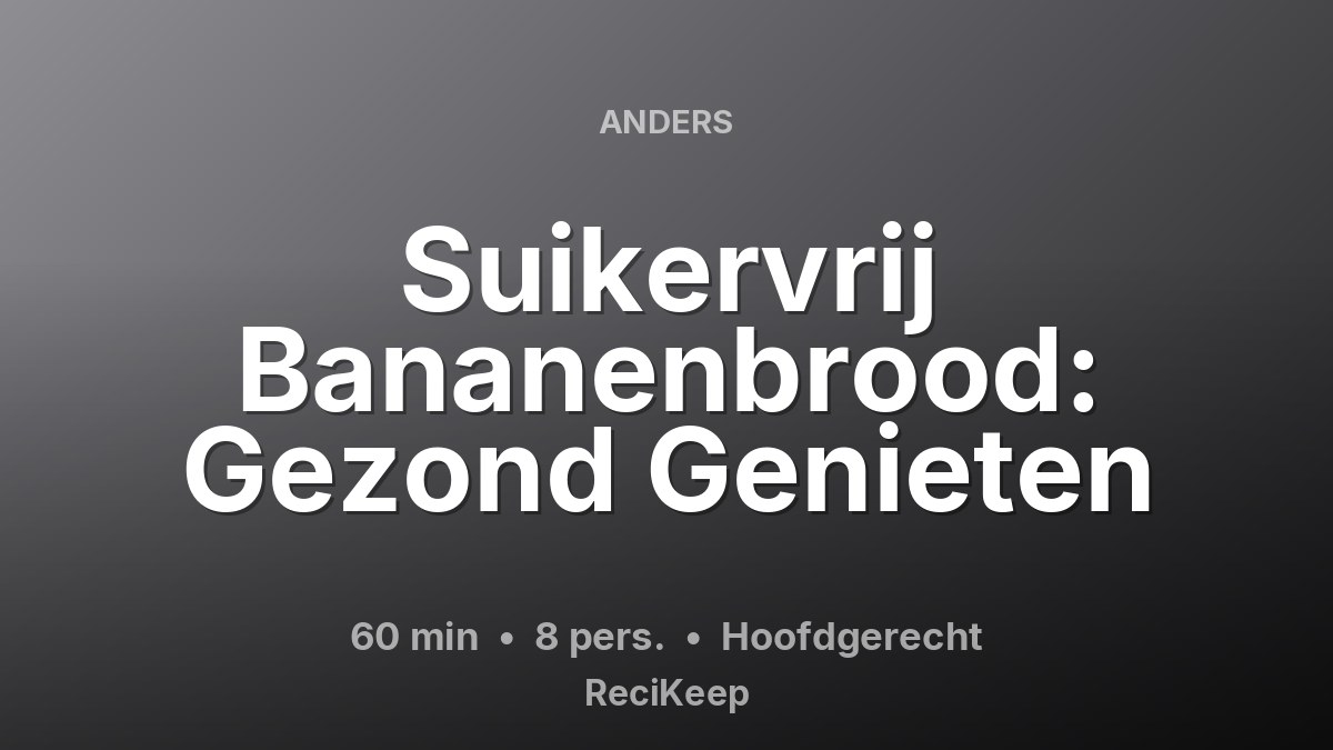 Receptkaart Suikervrij Bananenbrood: Gezond Genieten – Hoofdgerecht