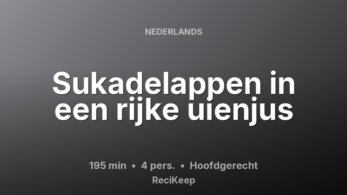 Receptkaart Sukadelappen in een rijke uienjus – Hoofdgerecht