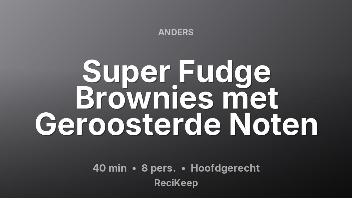 Receptkaart Super Fudge Brownies met Geroosterde Noten – Hoofdgerecht