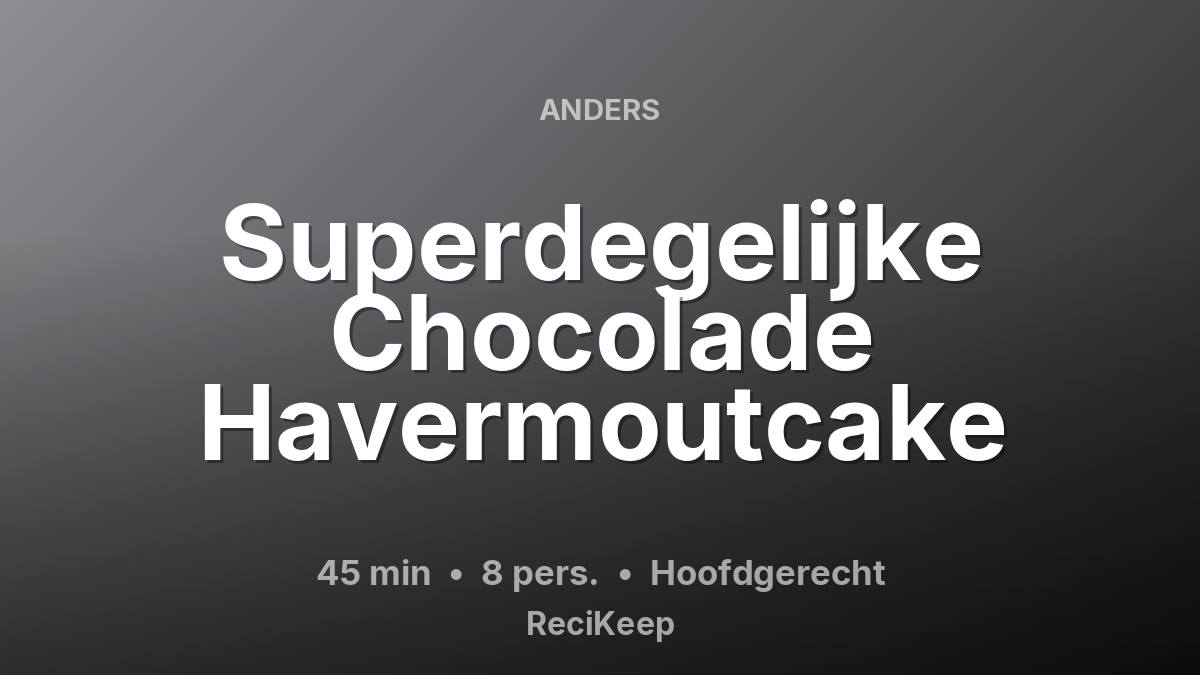 Receptkaart Superdegelijke Chocolade Havermoutcake – Hoofdgerecht