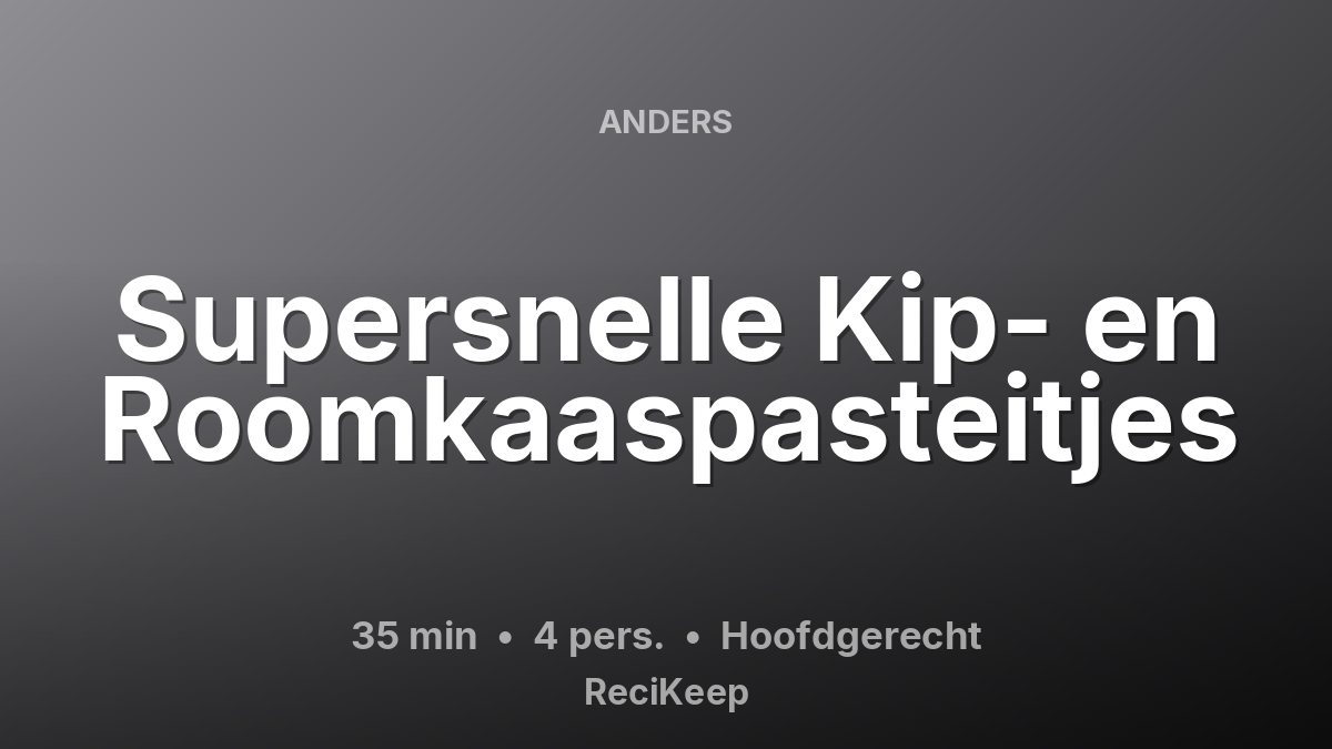 Receptkaart Supersnelle Kip- en Roomkaaspasteitjes – Hoofdgerecht