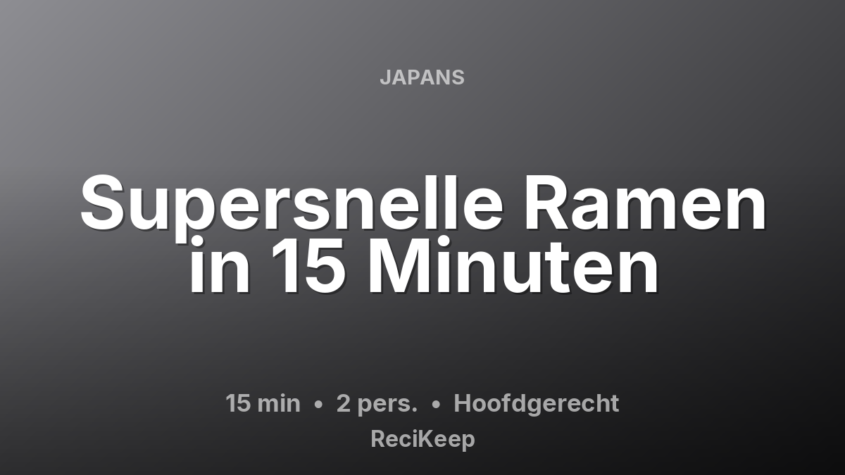 Receptkaart Supersnelle Ramen in 15 Minuten – Hoofdgerecht