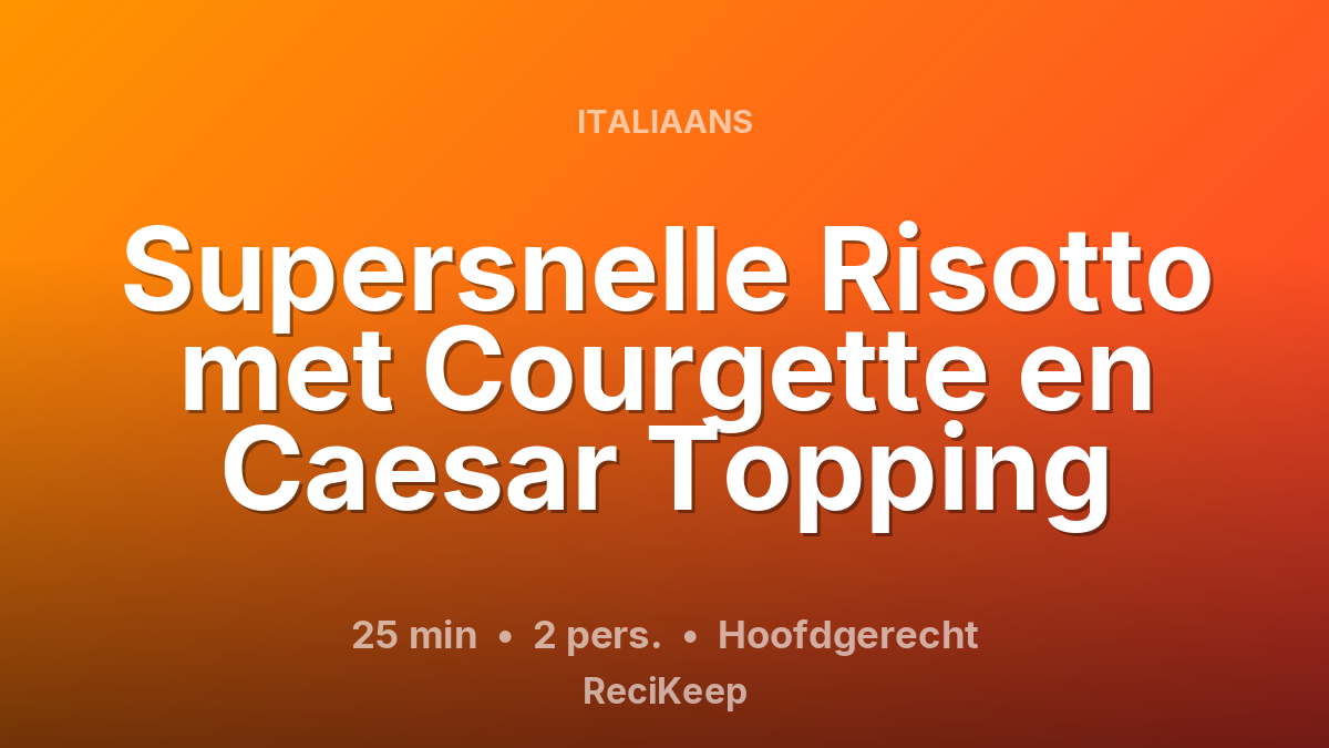 Receptkaart Supersnelle Risotto met Courgette en Caesar Topping – Hoofdgerecht