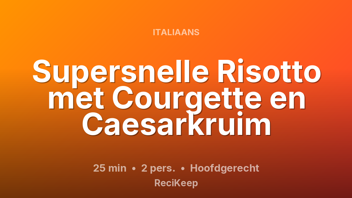 Receptkaart Supersnelle Risotto met Courgette en Caesarkruim – Hoofdgerecht