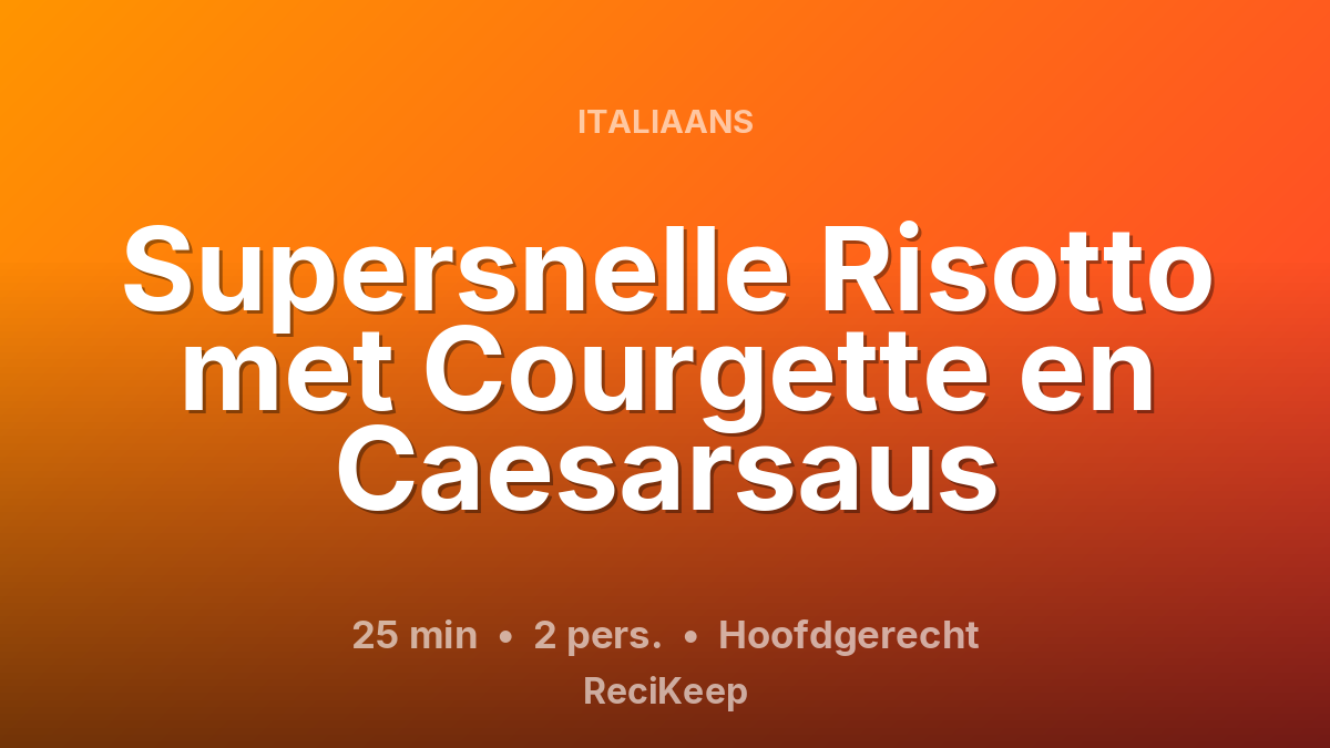 Receptkaart Supersnelle Risotto met Courgette en Caesarsaus – Hoofdgerecht