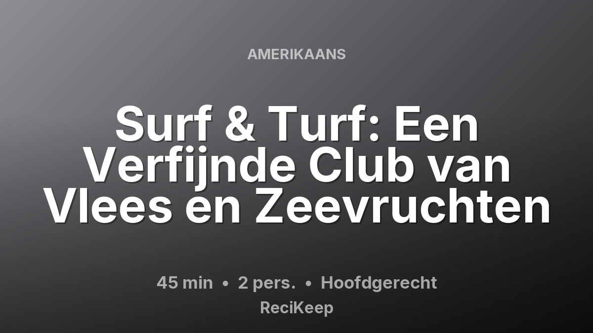 Receptkaart Surf & Turf: Een Verfijnde Club van Vlees en Zeevruchten – Hoofdgerecht