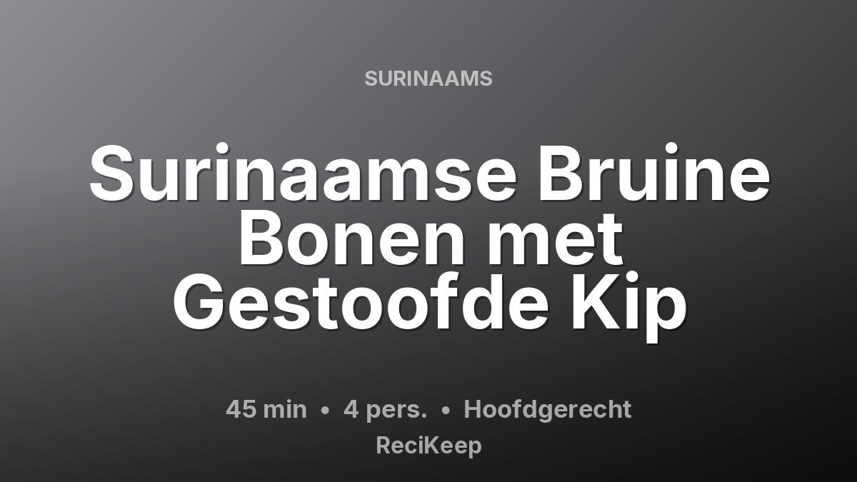 Receptkaart Surinaamse Bruine Bonen met Gestoofde Kip – Hoofdgerecht