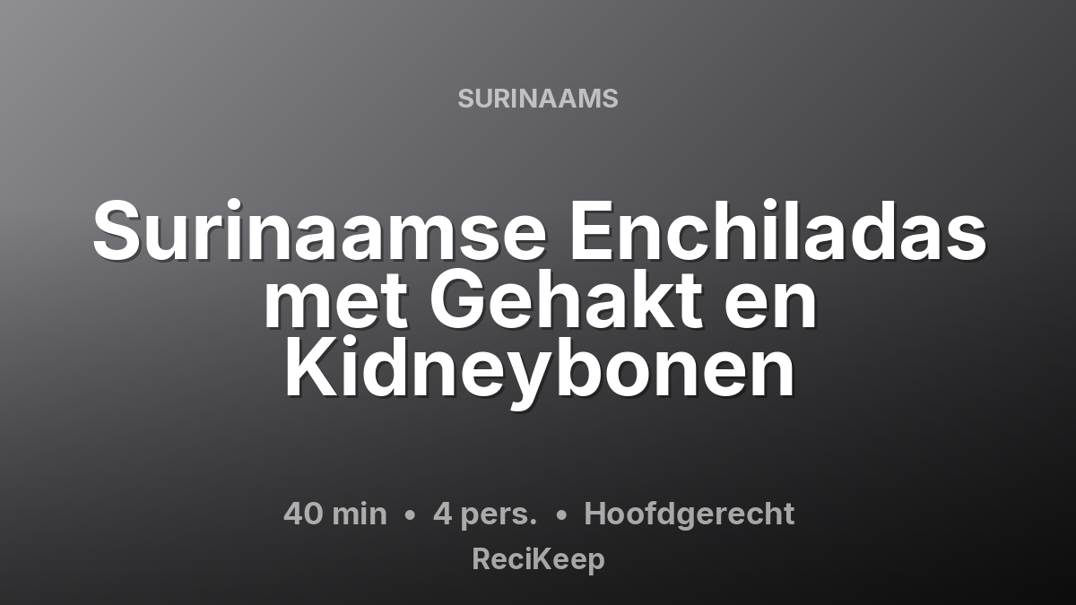 Receptkaart Surinaamse Enchiladas met Gehakt en Kidneybonen – Hoofdgerecht