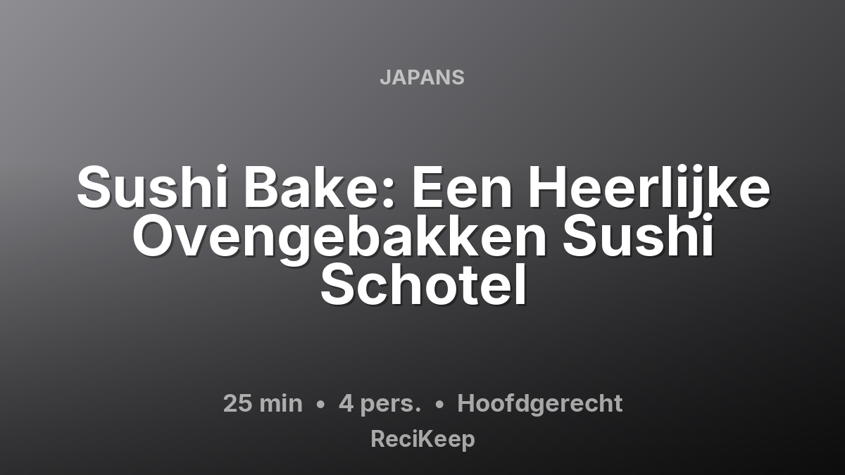 Receptkaart Sushi Bake: Een Heerlijke Ovengebakken Sushi Schotel – Hoofdgerecht
