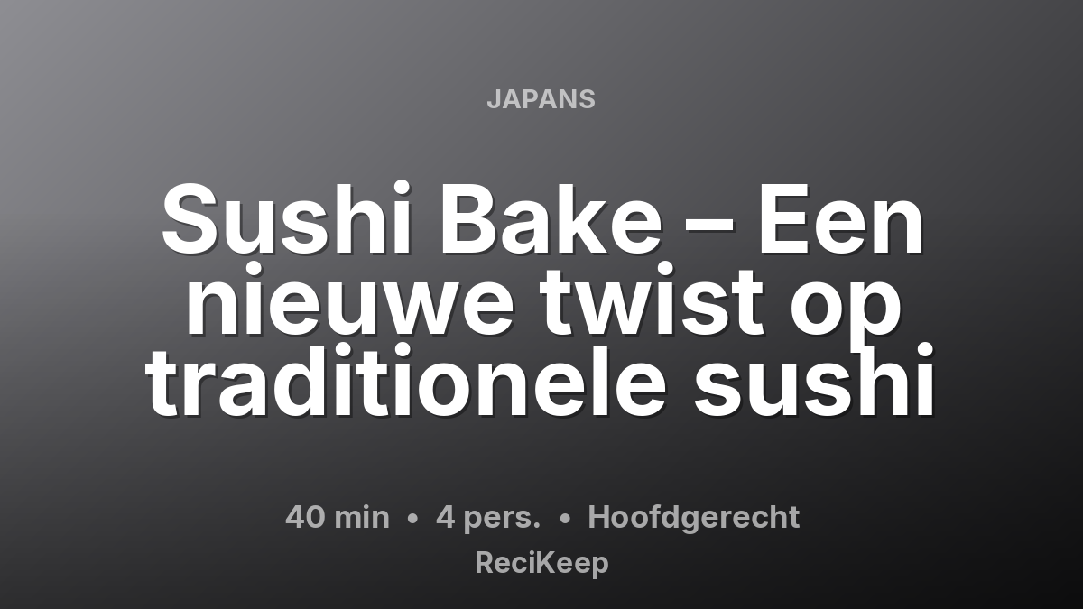Receptkaart Sushi Bake – Een nieuwe twist op traditionele sushi – Hoofdgerecht