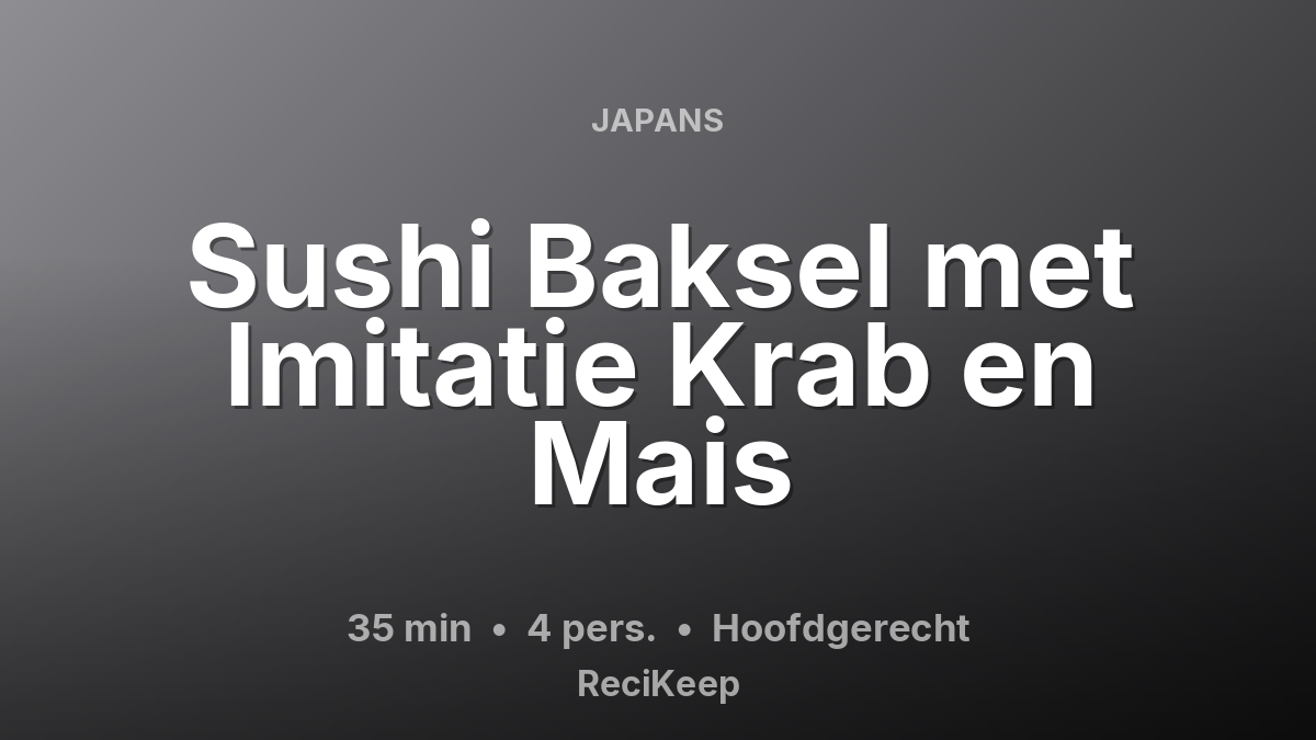 Receptkaart Sushi Baksel met Imitatie Krab en Mais – Hoofdgerecht
