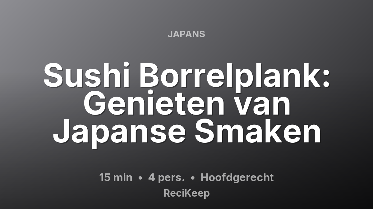 Receptkaart Sushi Borrelplank: Genieten van Japanse Smaken – Hoofdgerecht
