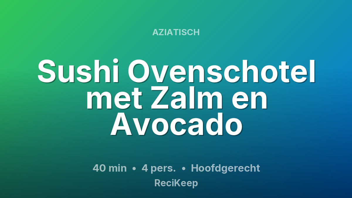 Receptkaart Sushi Ovenschotel met Zalm en Avocado – Hoofdgerecht