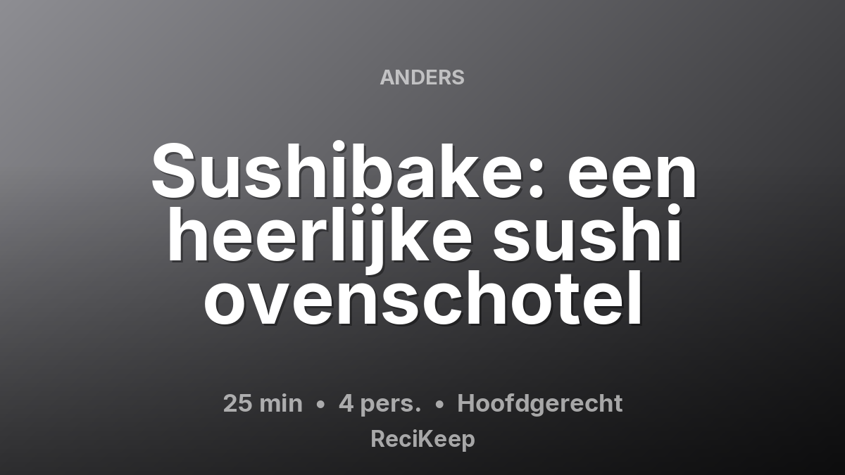 Receptkaart Sushibake: een heerlijke sushi ovenschotel – Hoofdgerecht