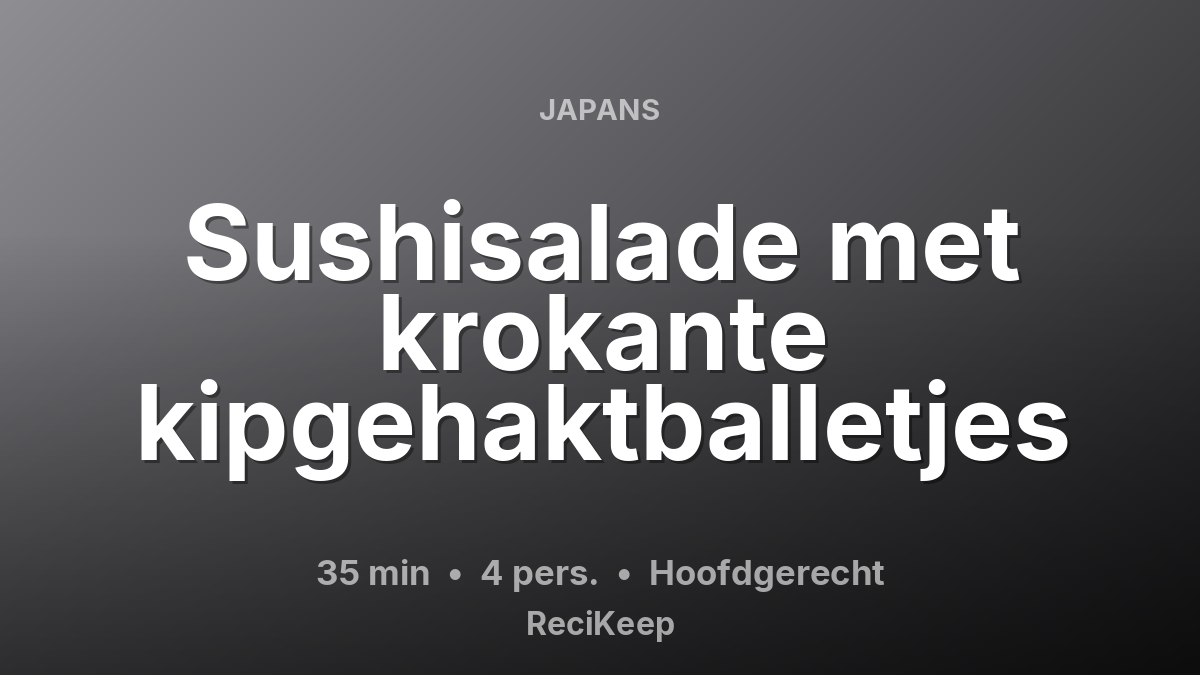 Receptkaart Sushisalade met krokante kipgehaktballetjes – Hoofdgerecht