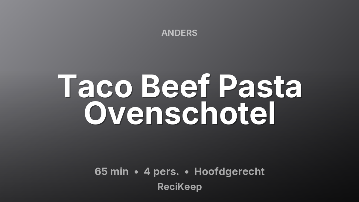 Receptkaart Taco Beef Pasta Ovenschotel – Hoofdgerecht