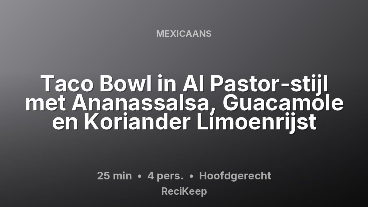 Receptkaart Taco Bowl in Al Pastor-stijl met Ananassalsa, Guacamole en Koriander Limoenrijst – Hoofdgerecht