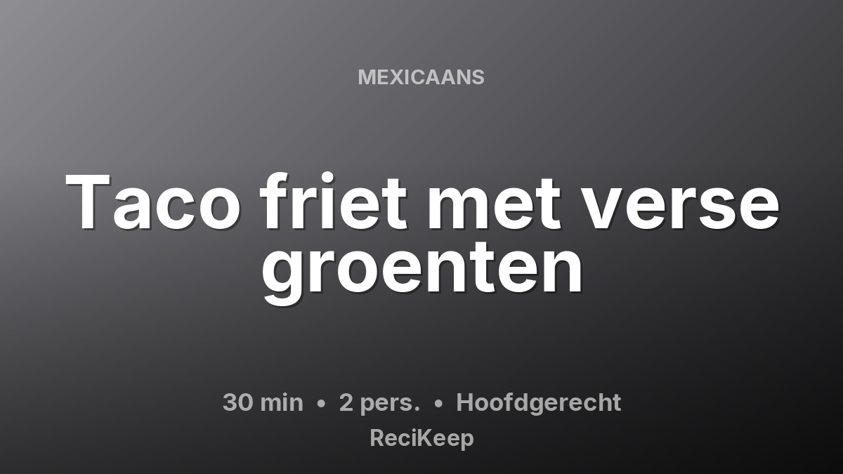 Receptkaart Taco friet met verse groenten – Hoofdgerecht