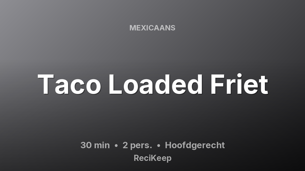 Receptkaart Taco Loaded Friet – Hoofdgerecht