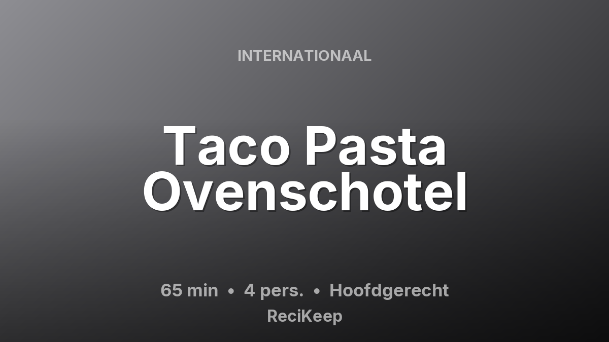 Receptkaart Taco Pasta Ovenschotel – Hoofdgerecht