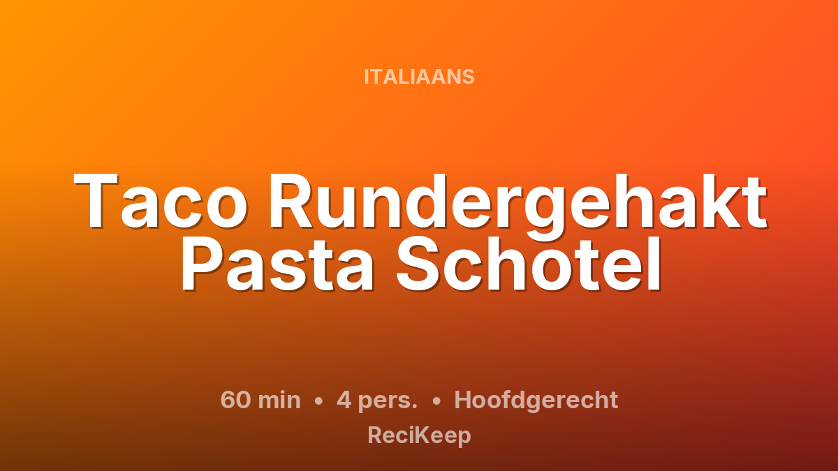 Receptkaart Taco Rundergehakt Pasta Schotel – Hoofdgerecht