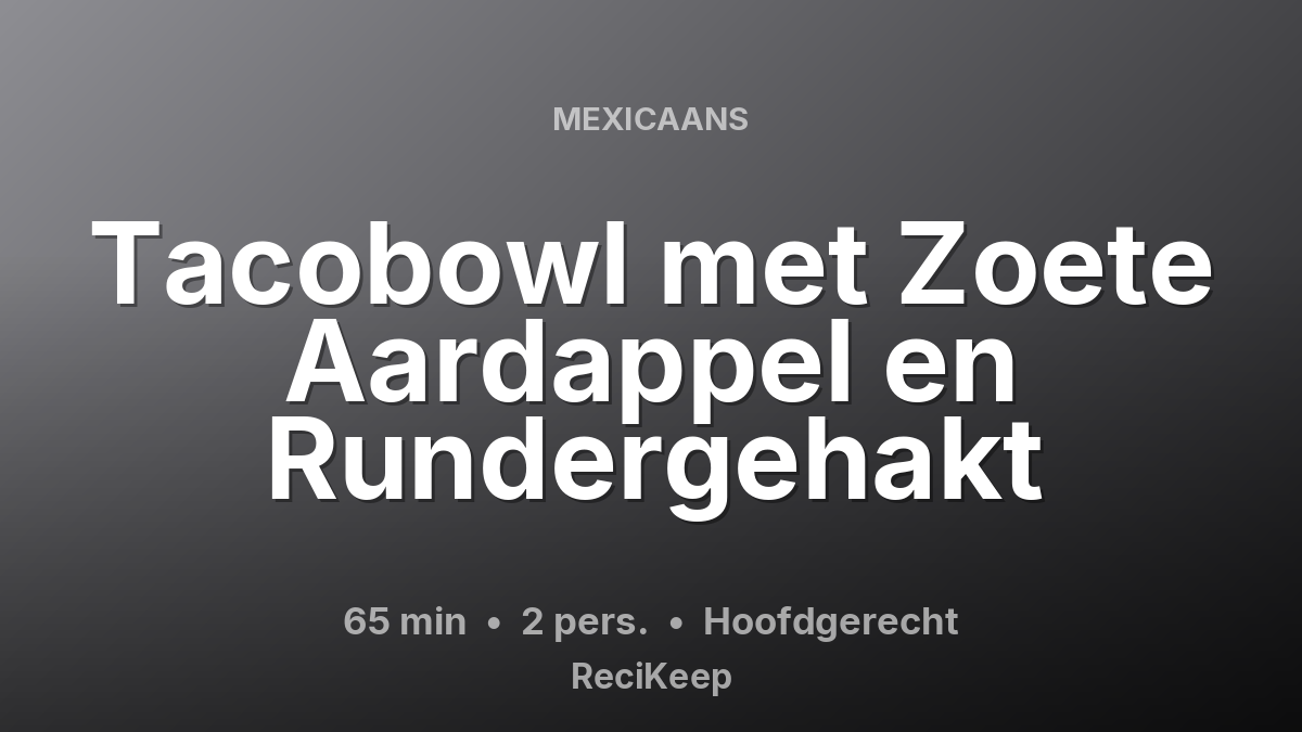 Receptkaart Tacobowl met Zoete Aardappel en Rundergehakt – Hoofdgerecht