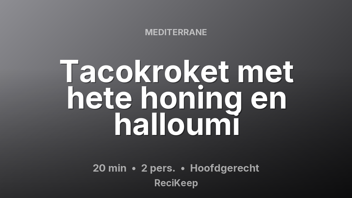 Receptkaart Tacokroket met hete honing en halloumi – Hoofdgerecht