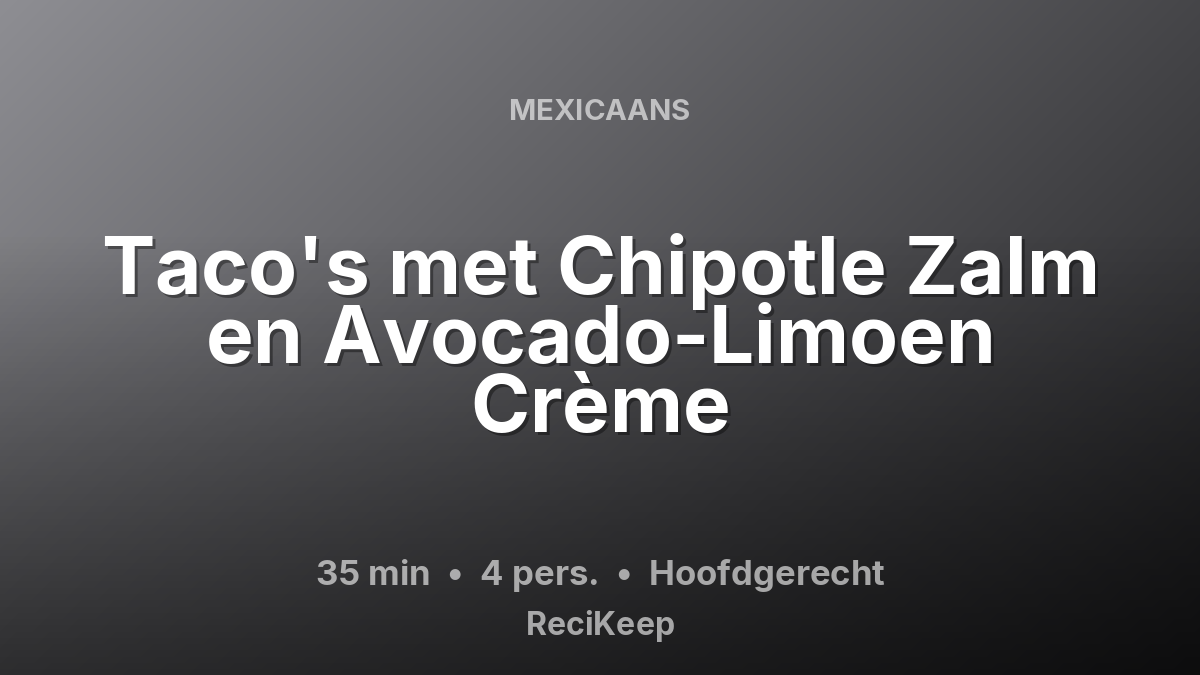 Receptkaart Taco's met Chipotle Zalm en Avocado-Limoen Crème – Hoofdgerecht