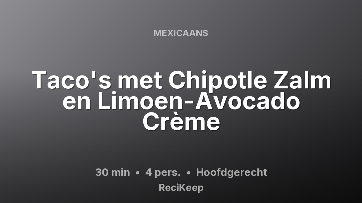 Receptkaart Taco's met Chipotle Zalm en Limoen-Avocado Crème – Hoofdgerecht