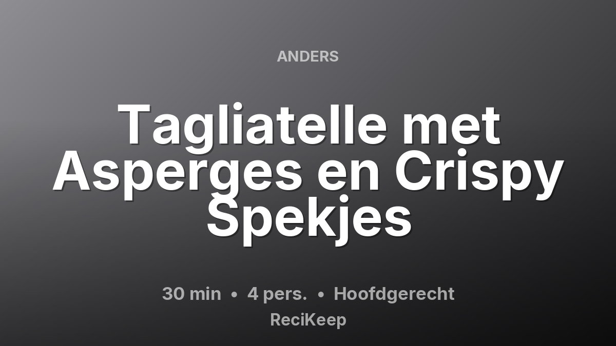 Receptkaart Tagliatelle met Asperges en Crispy Spekjes – Hoofdgerecht