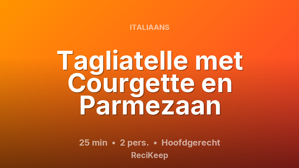 Receptkaart Tagliatelle met Courgette en Parmezaan – Hoofdgerecht