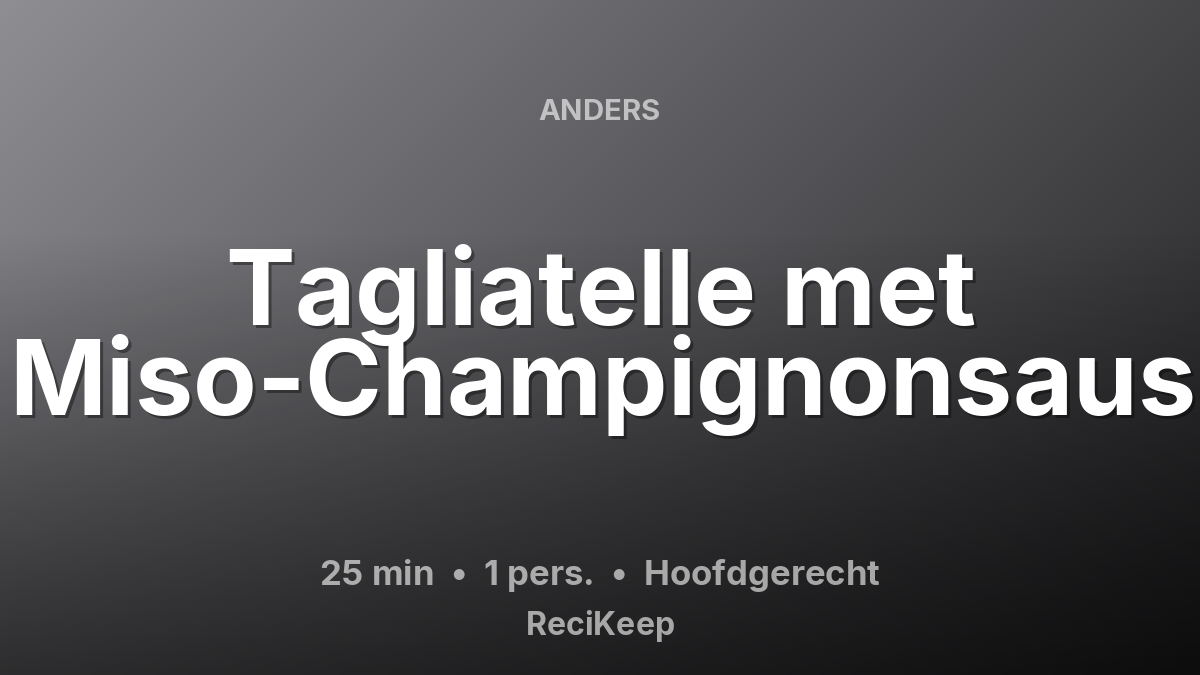 Receptkaart Tagliatelle met Miso-Champignonsaus – Hoofdgerecht