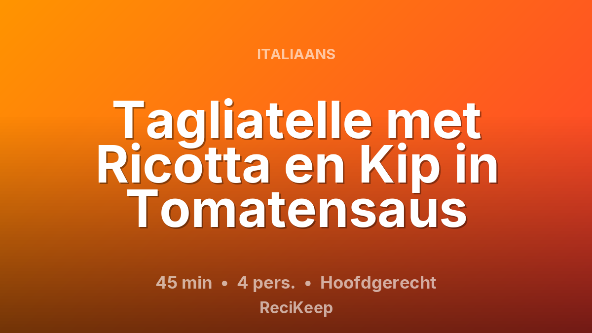 Receptkaart Tagliatelle met Ricotta en Kip in Tomatensaus – Hoofdgerecht
