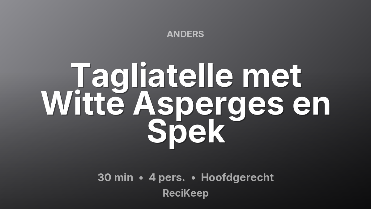 Receptkaart Tagliatelle met Witte Asperges en Spek – Hoofdgerecht