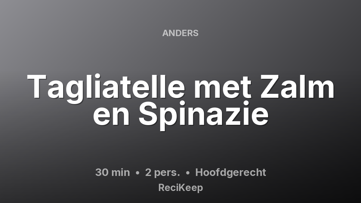 Receptkaart Tagliatelle met Zalm en Spinazie – Hoofdgerecht