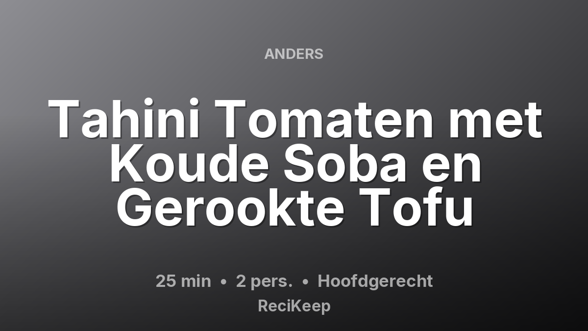 Receptkaart Tahini Tomaten met Koude Soba en Gerookte Tofu – Hoofdgerecht