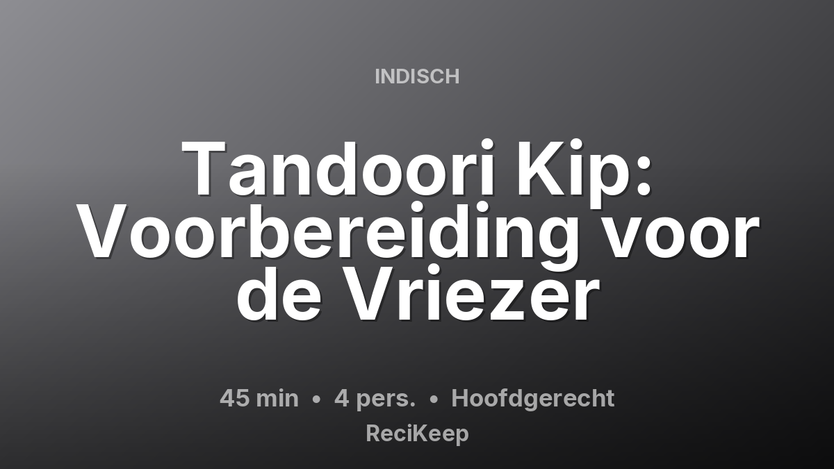 Receptkaart Tandoori Kip: Voorbereiding voor de Vriezer – Hoofdgerecht