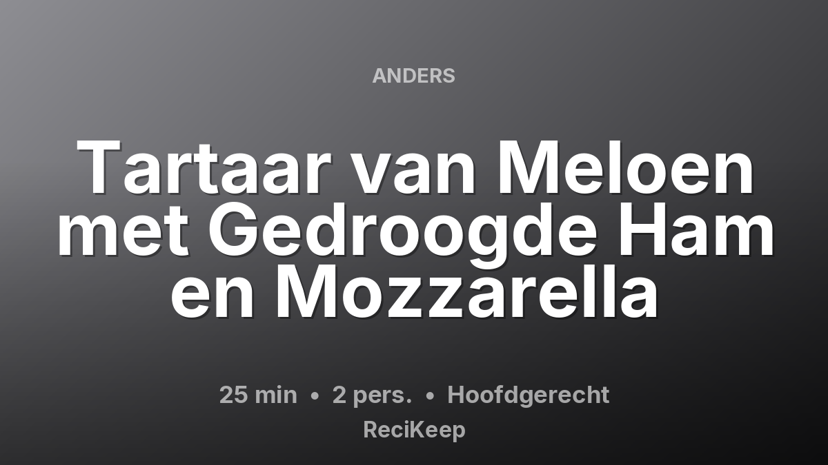 Receptkaart Tartaar van Meloen met Gedroogde Ham en Mozzarella – Hoofdgerecht