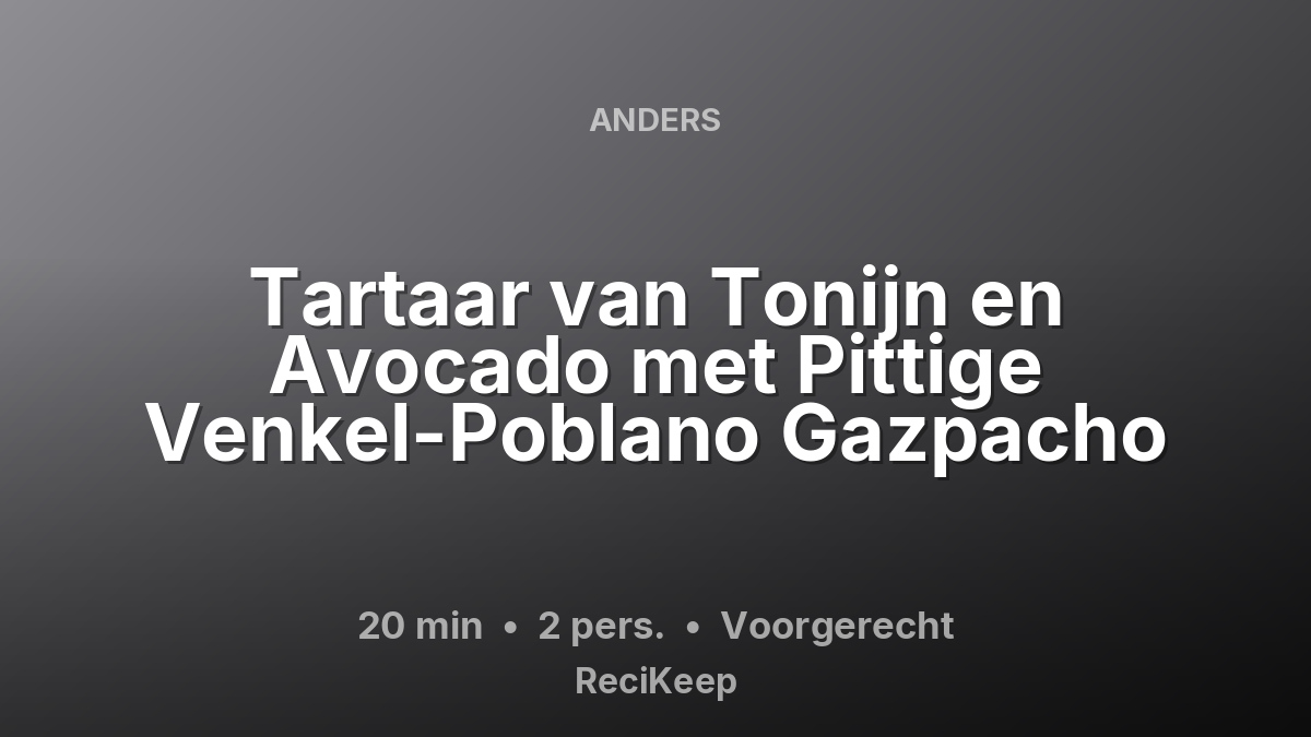 Receptkaart Tartaar van Tonijn en Avocado met Pittige Venkel-Poblano Gazpacho – Voorgerecht