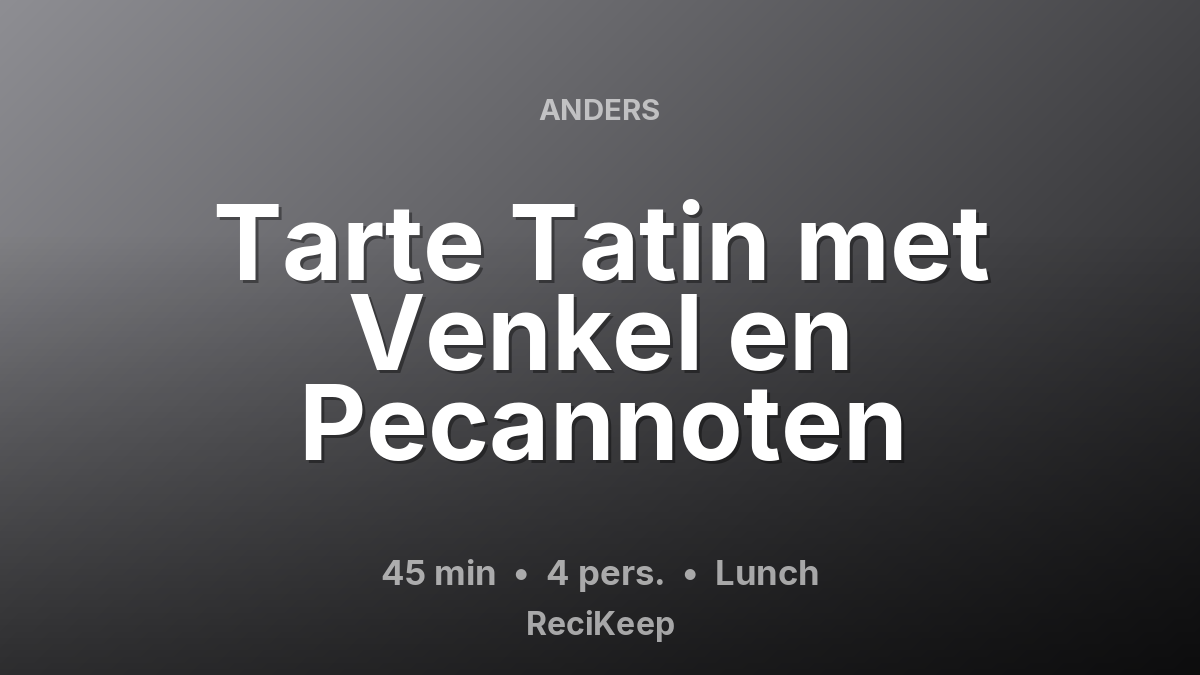 Receptkaart Tarte Tatin met Venkel en Pecannoten – Lunch