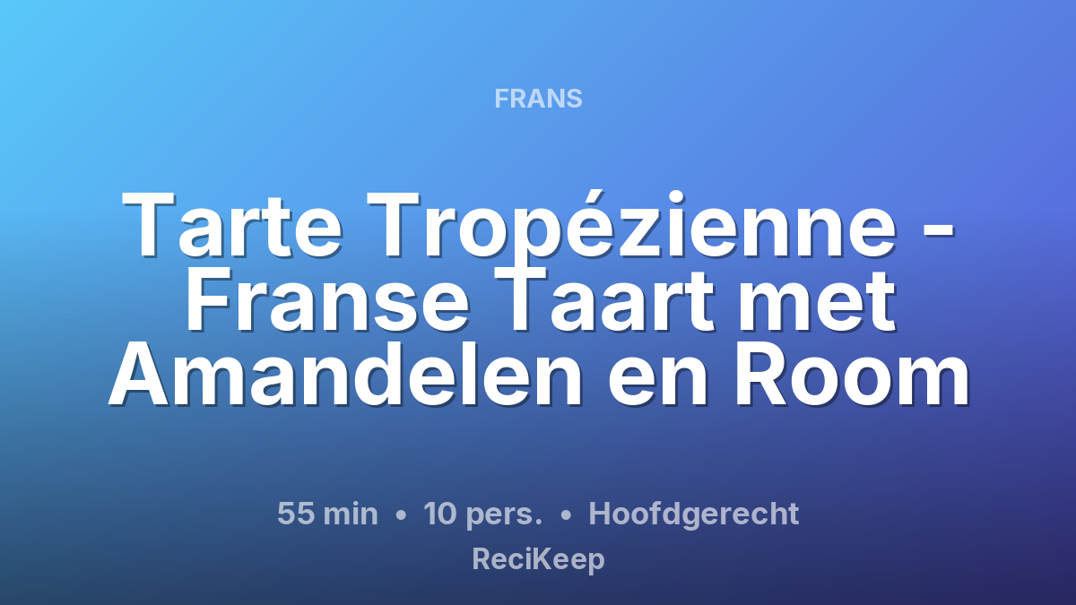 Receptkaart Tarte Tropézienne - Franse Taart met Amandelen en Room – Hoofdgerecht