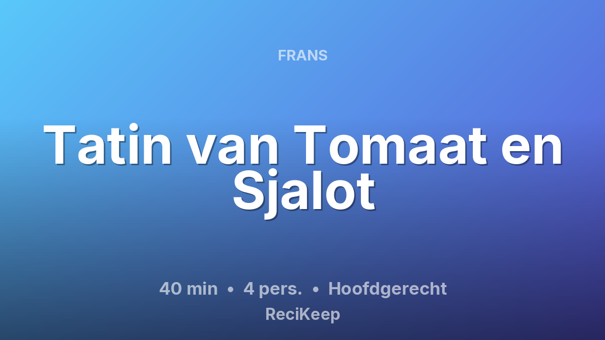 Receptkaart Tatin van Tomaat en Sjalot – Hoofdgerecht